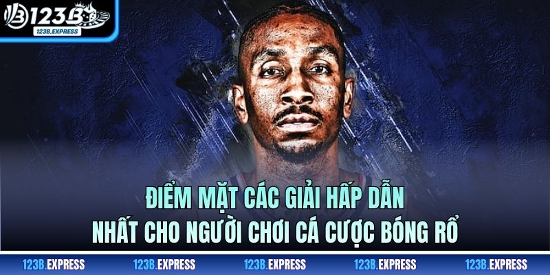 Điểm mặt các giải hấp dẫn nhất cho người chơi cá cược bóng rổ